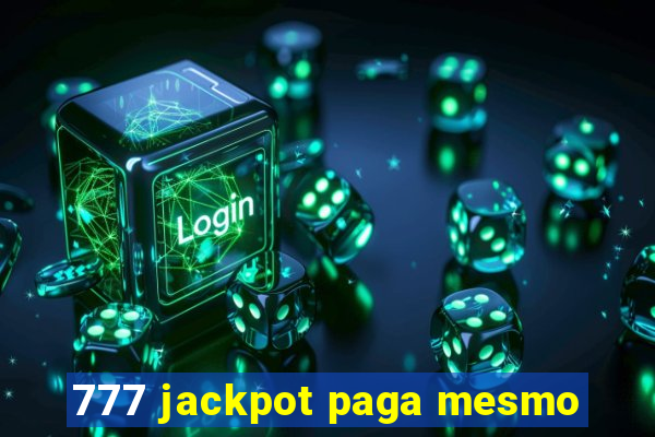 777 jackpot paga mesmo